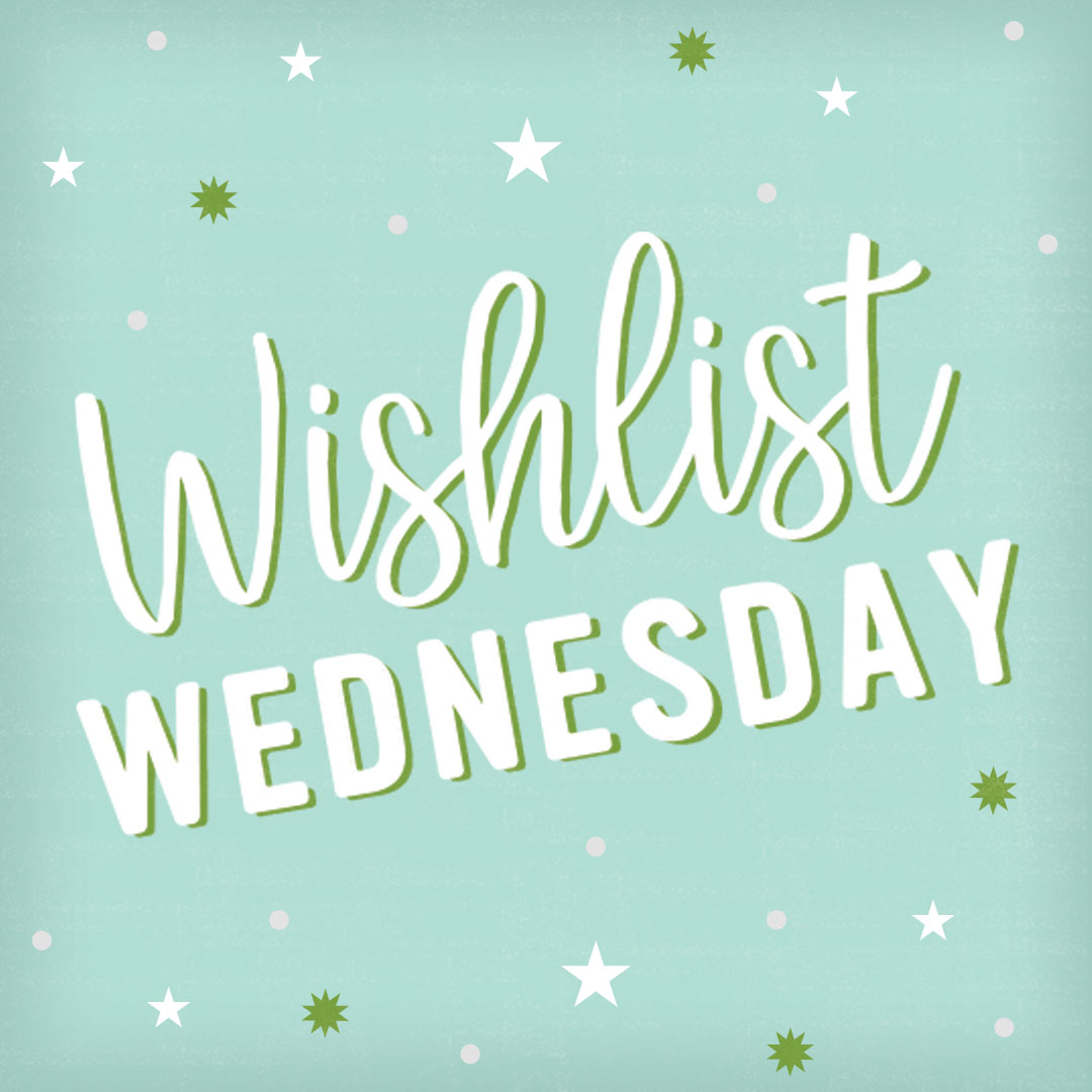 Wednesday Wish List